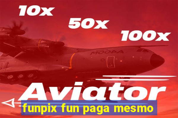 funpix fun paga mesmo